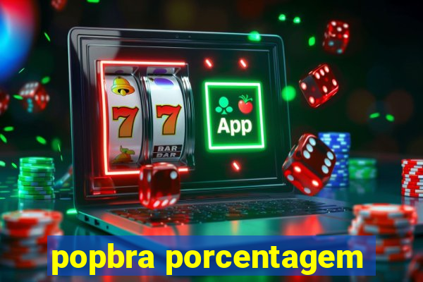 popbra porcentagem